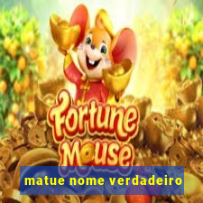 matue nome verdadeiro